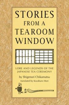 Hardcover Stories from a Tearoom Window: Lore and Legends of the Japanese Tea Ceremony Book