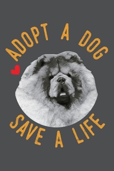 Adopt A Dog Save A Life: Chow Chow Lined Journal Notebook