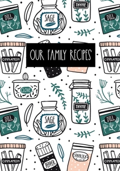 Our Family Recipes: Blank Cookbook Journal To Collect And Organise Your Favorite Family Recipes - Gift For Moms, Fathers, Sons, Daughters - 7"x10"