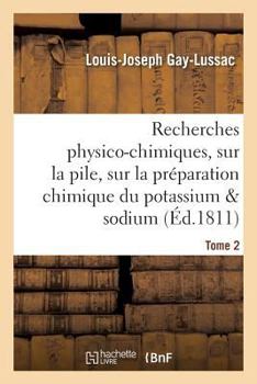 Paperback Recherches Physico-Chimiques, Sur La Pile, Sur La Préparation Chimique Et Les Propriétés Tome 2 [French] Book
