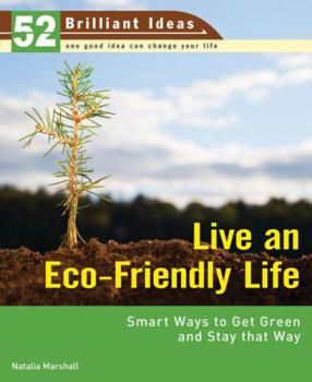 Paperback Live an Eco-Friendly Life: Smart Ways to Get Green and Stay That Way Book