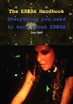 Paperback The Ke$ha Handbook - Everything You Need to Know about Ke$ha Book