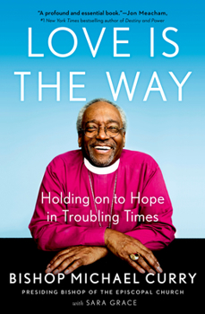 Hardcover Love Is the Way: Holding on to Hope in Troubling Times Book