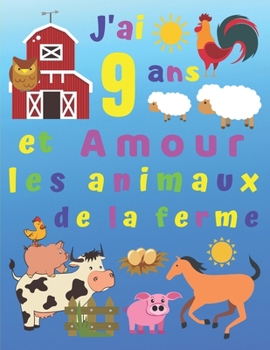 Paperback J'ai 9 ans et Amour les animaux de la ferme: J'ai 9 ans et j'adore les animaux de la ferme. Les livres de coloriage sont parfaits pour apprendre les c [French] Book