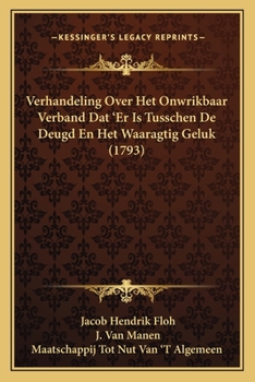 Verhandeling Over Het Onwrikbaar Verband Dat ‘Er Is Tusschen De Deugd En Het Waaragtig Geluk (1793)