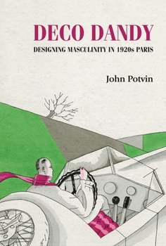 Hardcover Deco Dandy: Designing Masculinity in 1920s Paris Book