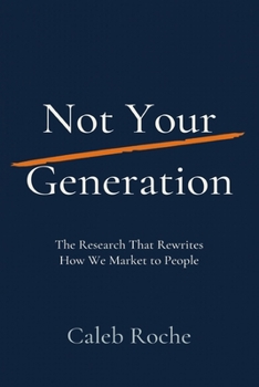 Paperback Not Your Generation: The Research That Rewrites How We Market to People Book