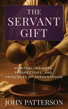 Paperback The Servant Gift: Spiritual Insights, Perspectives, and Principles of Servanthood Book