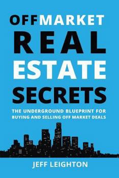 Paperback Off Market Real Estate Secrets: The Underground Blueprint for Buying and Selling Off Market Deals Book