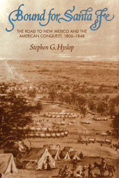 Paperback Bound for Santa Fe: The Road to New Mexico and the American Conquest, 1806-1848 Book