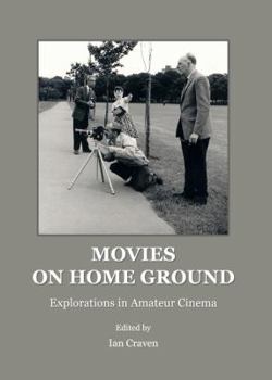 Paperback Movies on Home Ground: Explorations in Amateur Cinema Book