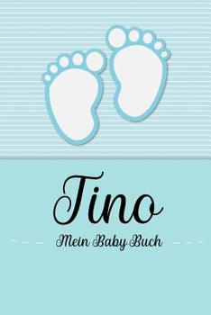 Paperback Tino - Mein Baby-Buch: Personalisiertes Baby Buch für Tino, als Geschenk, Tagebuch und Album, für Text, Bilder, Zeichnungen, Photos, ... [German] Book