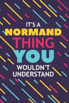 IT'S A NORMAND THING YOU WOULDN'T UNDERSTAND: Lined Notebook / Journal Gift, 120 Pages, 6x9, Soft Cover, Glossy Finish