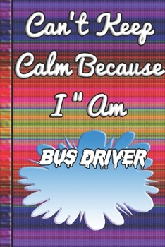 Paperback Can't Keep Calm Because I Am A Bus driver: notebook for a person that drives buses. Book