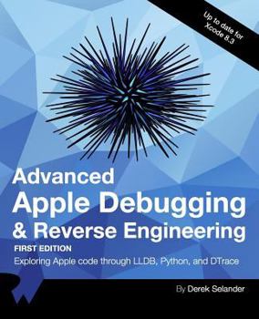 Paperback Advanced Apple Debugging & Reverse Engineering: Exploring Apple Code Through Lldb, Python and Dtrace Book