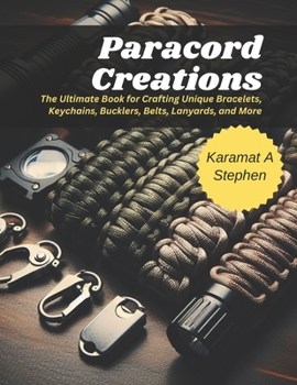 Paperback Paracord Creations: The Ultimate Book for Crafting Unique Bracelets, Keychains, Bucklers, Belts, Lanyards, and More Book