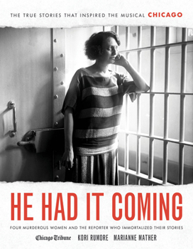 Hardcover He Had It Coming: Four Murderous Women and the Reporter Who Immortalized Their Stories Book
