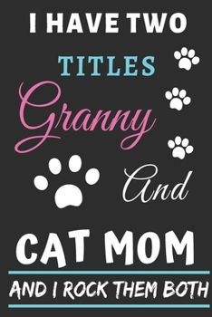 Paperback I Have Two Titles Granny And Cat Mom And I Rock Them Both: lined notebook, Funny gift for mothers, grandma Book