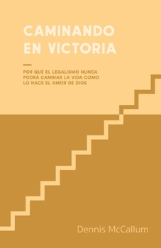 Paperback Caminando en Victoria: Por qué el legalismo nunca podrá cambiar la vida como lo hace el amor de Dios [Spanish] Book