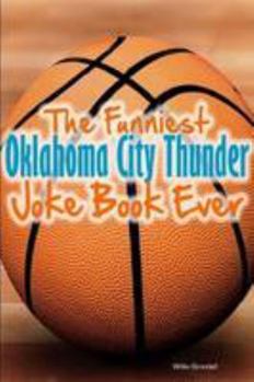 Paperback The Funniest Oklahoma City Thunder Joke Book Ever Book