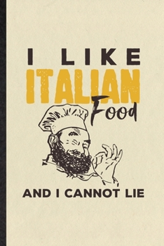 I Like Italian Food and I Cannot Lie: Blank Funny Cooking Bakery Lined Notebook/ Journal For Italian Food Lover Cook Chef, Inspirational Saying Unique ... Birthday Gift Idea Cute Ruled 6x9 110 Pages