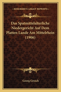 Paperback Das Spatmittelalterliche Niedergericht Auf Dem Platten Lande Am Mittelrhein (1906) [German] Book