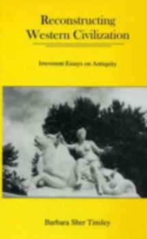 Hardcover Reconstructing Western Civilization: Irreverant Essays on Antiquity Book