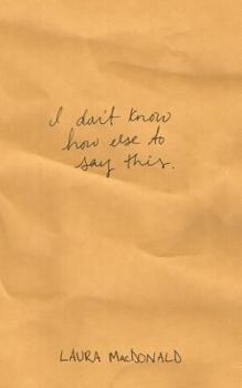 Paperback I Don't Know How Else To Say This Book