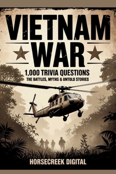 Vietnam War: 1,000 Trivia Questions – The Battles, Myths & Untold Stories