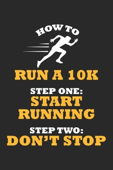 Paperback How to run a 10K Step One: Start Running Step Two: Don't Stop: Marathonl?ufer Notizbuch liniert 120 Seiten f?r Notizen Zeichnungen Formeln Organi Book