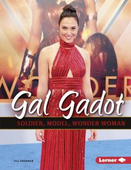 Gal Gadot: Soldier, Model, Wonder Woman - Book  of the Gateway Biographies