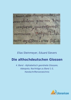 Paperback Die althochdeutschen Glossen: 4. Band - Alphabetisch geordnete Glossare, Adespota, Nachträge zu Band 1-3, Handschriftenverzeichnis [German] Book