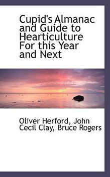 Cupid's Almanac and Guide to Hearticulture for This Year and Next