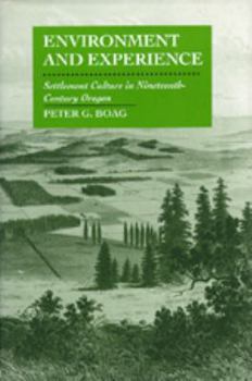 Hardcover Environment and Experience: Settlement Culture in Nineteenth-Century Oregon Book
