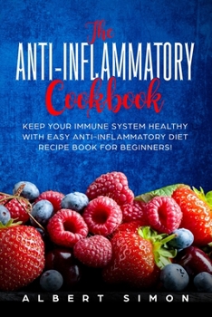 Paperback The Anti-inflammatory Cookbook: Keep Your Immune System Healthy with Easy Anti-Inflammatory Diet Recipe Book for Beginners! Book