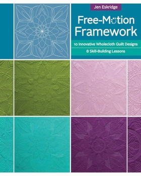 Paperback Free-Motion Framework: 10 Innovative Wholecloth Quilt Designs - 8 Skill-Building Lessons Book