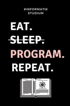 Paperback #informatik Studium Eat. Sleep. Program. Repeat.: A5 Geschenkbuch LINIERT f?r Informatik Studenten - Programmierer - Geschenkidee Abitur Schulabschlus [German] Book