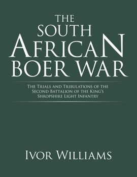 Paperback The South African Boer War: The Trials and Tribulations of the Second Battalion of the King's Shropshire Light Infantry Book