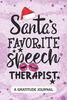 Santa's Favorite Speech Therapist - A Gratitude Journal: Beautiful Gratitude Journal for Speech-Language Pathologist, Future Speech Therapy Practitioner, and Speech therapist Student Graduation Gift