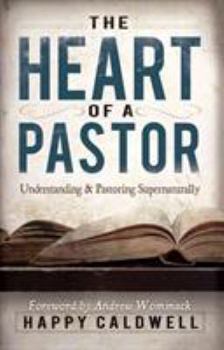 Paperback The Heart of a Pastor: Understanding and Pastoring Supernaturally Book