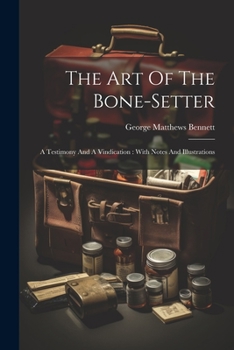 Paperback The Art Of The Bone-setter: A Testimony And A Vindication: With Notes And Illustrations Book