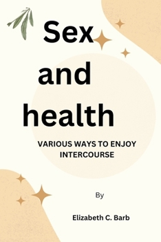 Paperback Sex and health: Various Ways to Enjoy Intercourse Book
