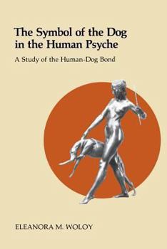 Paperback The Symbol of the Dog in the Human Psyche: A Study of the Human-Dog Bond Book
