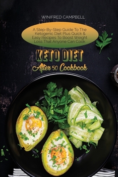 Paperback Keto Diet After 50 Cookbook: A Step-By-Step Guide To The Ketogenic Diet Plus Quick & Easy Recipes To Boost Weight Loss That Anyone Can Cook Book