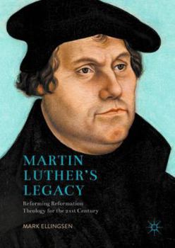 Hardcover Martin Luther's Legacy: Reforming Reformation Theology for the 21st Century Book