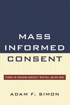 Hardcover Mass Informed Consent: Evidence on Upgrading Democracy with Polls and New Media Book