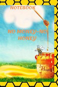 Paperback No money no honey: Notebook Paper in a line 120 pages.For people with a sense of humor. Funny and original.A great gift idea. Book