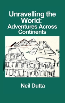 Unravelling the World : Adventures Across Continents