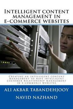 Paperback Intelligent content management in e-commerce websites: Creating an intelligent content management to have intelligent customer relationship management Book