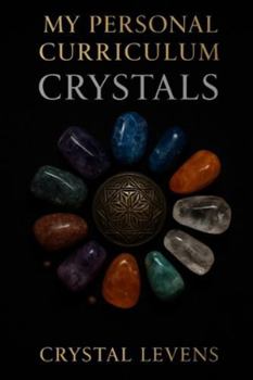 Paperback My Personal Curriculum: Crystals: Crystals An Interactive Study of Energy, Symbolism, and Healing Through Stone Book